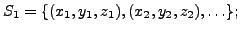 $\displaystyle S_1=\{({x}_1,{y}_1,{z}_1),({x}_2,{y}_2,{z}_2),{\ldots}\};
$